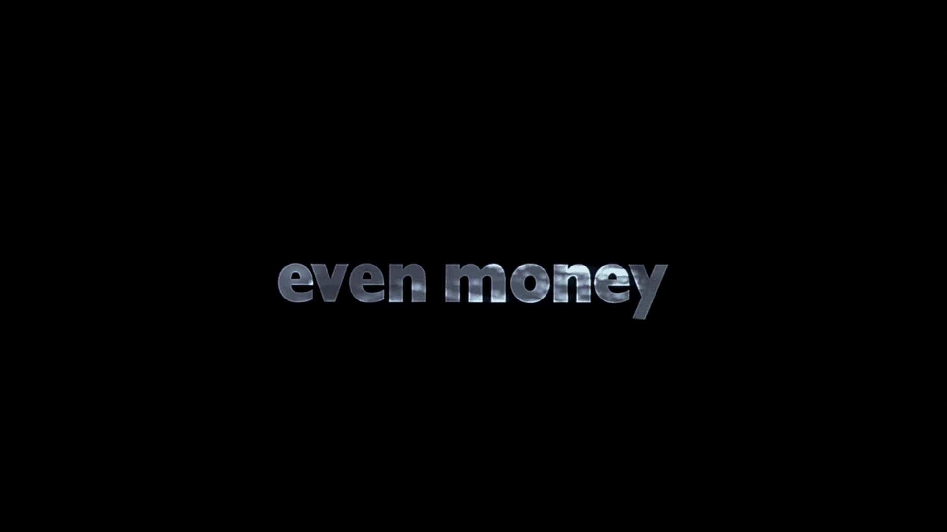 EVEN MONEY TITLE