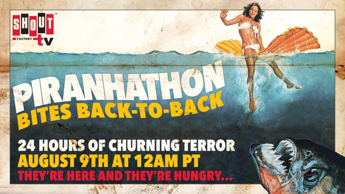 Shout! Factory TV Presents 'Piranhathon Bites Back-to-Back' Streaming August 9 3 Shout! Factory TV Presents 'Piranhathon Bites Back-to-Back' Streaming August 9 2