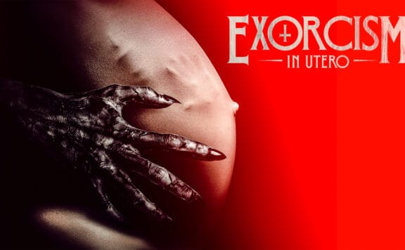 "Exorcism In Utero" Set for Worldwide Digital Release on May 23, 2023 on Amazon, iTunes, Google Play, Vudu, and More! 23